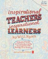  Inspirational Teachers Inspirational Learners: A Book of Hope for Creativity and the Curriculum in the Twenty...