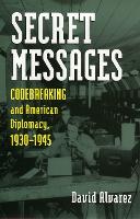 Secret Messages: Codebreaking and American Diplomacy, 1930-1945