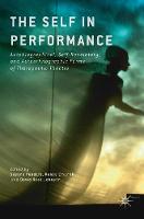The Self in Performance: Autobiographical, Self-Revelatory, and Autoethnographic Forms of Therapeutic Theatre (ePub eBook)