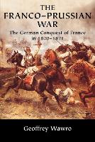 Franco-Prussian War, The: The German Conquest of France in 18701871