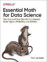  Essential Math for Data Science: Take Control of Your Data with Fundamental Linear Algebra, Probability, and...