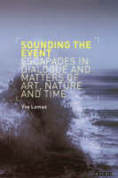 Sounding the Event: Escapades in Dialogue and Matters of Art, Nature and Time