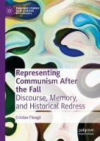 Representing Communism After the Fall: Discourse, Memory, and Historical Redress