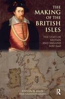 Making of the British Isles, The: The State of Britain and Ireland, 1450-1660
