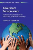 Governance Entrepreneurs: International Organizations and the Rise of Global Public-Private Partnerships