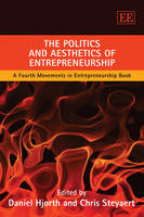 Politics and Aesthetics of Entrepreneurship, The: A Fourth Movements in Entrepreneurship Book