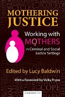 Mothering Justice: Working with Mothers in Criminal and Social Justice Settings