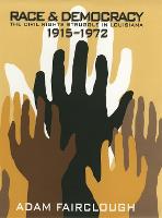 Race and Democracy: The Civil Rights Struggle in Louisiana, 1915-1972