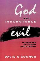 God and Inscrutable Evil: In Defense of Theism and Atheism