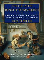 Greatest Benefit to Mankind, The: A Medical History of Humanity