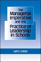 Managerial Imperative and the Practice of Leadership in Schools, The