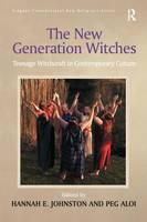 New Generation Witches, The: Teenage Witchcraft in Contemporary Culture
