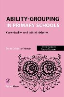 Ability-grouping in Primary Schools: Case Studies and Critical Debates