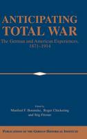 Anticipating Total War: The German and American Experiences, 18711914