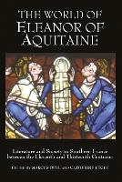  World of Eleanor of Aquitaine, The: Literature and Society in Southern France between the Eleventh and...