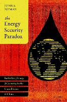 Energy Security Paradox, The: Rethinking Energy (In)security in the United States and China