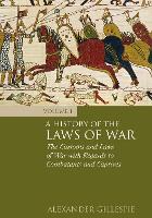  History of the Laws of War: Volume 1, A: The Customs and Laws of War with...