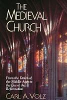 Medieval Church, The: From the Dawn of the Middle Ages to the Eve of the Reformation