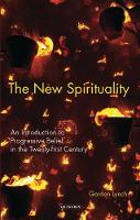 New Spirituality, The: An Introduction to Progressive Belief in the Twenty-first Century