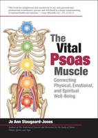 Vital Psoas Muscle, The: Connecting Physical, Emotional, and Spiritual Well-Being
