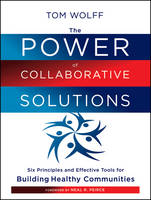 Power of Collaborative Solutions, The: Six Principles and Effective Tools for Building Healthy Communities