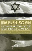 How Israel Was Won: A Concise History of the Arab-Israeli Conflict
