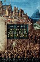 First Crusade and the Idea of Crusading 2nd Edition, The