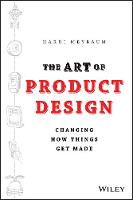 Art of Product Design, The: Changing How Things Get Made