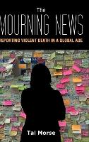 Mourning News, The: Reporting Violent Death in a Global Age