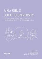 Fly Girl's Guide To University, A: Being a Woman of Colour at Cambridge and Other Institutions of Elitism and Power
