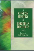 Concise History of Christian Doctrine, A