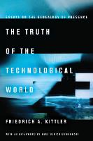 Truth of the Technological World, The: Essays on the Genealogy of Presence