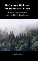 Hebrew Bible and Environmental Ethics, The: Humans, NonHumans, and the Living Landscape