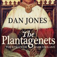 Plantagenets, The: The Kings Who Made England