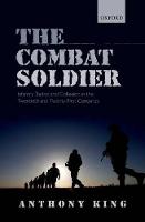 Combat Soldier, The: Infantry Tactics and Cohesion in the Twentieth and Twenty-First Centuries