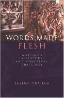 Words Made Flesh: Writings in Pastoral and Practical Theology