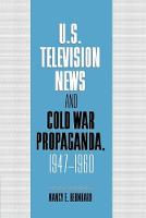 U.S. Television News and Cold War Propaganda, 19471960