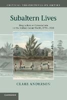Subaltern Lives: Biographies of Colonialism in the Indian Ocean World, 17901920