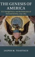 Genesis of America, The: US Foreign Policy and the Formation of National Identity, 1793-1815