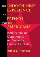  Indochinese Experience of the French and the Americans, The: Nationalism and Communism in Cambodia, Laos, and...