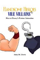 Handsome Heroes and Vile Villains: Masculinity in Disney's Feature Films (ePub eBook)