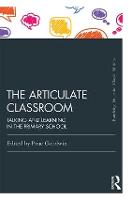 Articulate Classroom, The: Talking and Learning in the Primary School