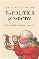 Politics of Parody, The: A Literary History of Caricature, 1760-1830
