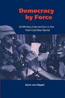 Democracy by Force: US Military Intervention in the Post-Cold War World
