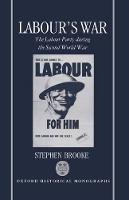 Labour's War: The Labour Party and the Second World War