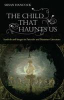 The Child That Haunts Us: Symbols and Images in Fairytale and Miniature Literature (ePub eBook)