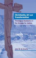 Christianity, Art and Transformation: Theological Aesthetics in the Struggle for Justice