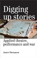 Digging Up Stories: Applied Theatre, Performance and War