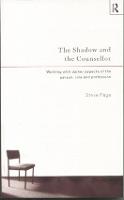  Shadow and the Counsellor, The: Working with the Darker Aspects of the Person, the Role and...