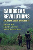 Caribbean Revolutions: Cold War Armed Movements